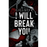 I Will Break you